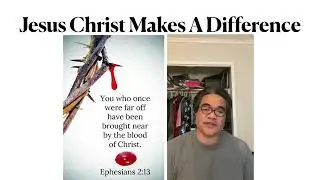 Jesus Christ Makes A Difference