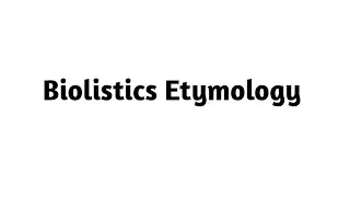 Biolistics Etymology