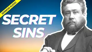 Secret Sins: Charles Spurgeon Sermon Audio