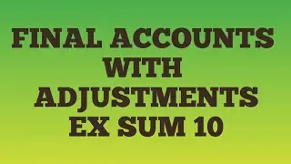 Final accounts with adjustments || Ex sum 10||