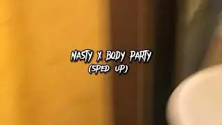 Nasty x body party (sped up)