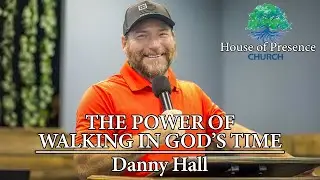 The Power Of Walking In God's Time - Danny Hall