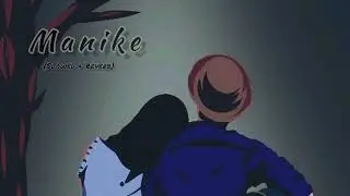 MANIKE (SLOWED & REVERB) - Status & Song Hub