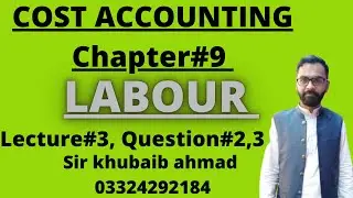 Cost accounting CH#9 Labour Lecture#3 Question#2,3 by accounting ki dunya ||B.COM2||ADP||