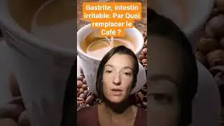 Par quoi remplacer le Caf&eacute; ? Gastrite et intestin irritable