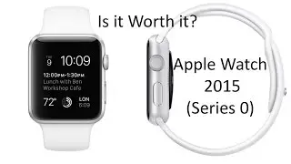 Is it Worth it to get the Apple Watch (2015)  Series 0?