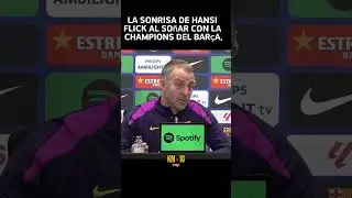 La sonrisa de Hansi Flick al so&ntilde;ar con la Champions del Bar&ccedil;a.