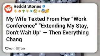 My Wife Texted From Her &ldquo;Work Conference&rdquo; &ldquo;Extending My Stay, Don&rsquo;t Wait Up&rdquo; &mdash; Then #reddit 