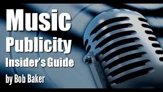 Music Publicity Tips and PR Strategies from Bob Baker