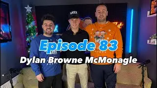 EPISODE 83 - Dylan Browne McMonagle 