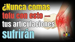 Nunca comas tofu con esto — tus articulaciones sufrirán