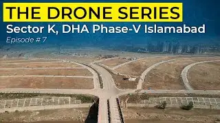 SECTOR K | DHA PHASE-V ISLAMABAD | THE DRONE SERIES