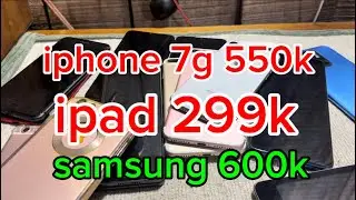 ipad 299k , iphone 7g 550k , iphone 8plus 256gb 1450k , samssung 600k ,