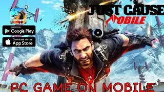 JUST CAUSE MOBILE IS HERE | DOWNLOAD NOW | PC GAME ON MOBILE