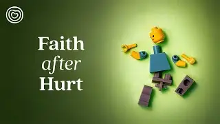 Faith after hurt