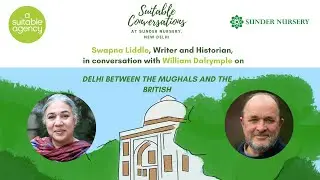 Suitable Conversation at Sunder Nursery: Swapna Liddle and William Dalrymple