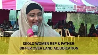 Isiolo woman rep and father differ over land adjudication