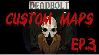 Level One turned to Eleven! - Let's Play DEADBOLT Custom Maps : EP.3
