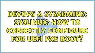 DevOps & SysAdmins: Syslinux: How to correctly configure for UEFI PXE boot?