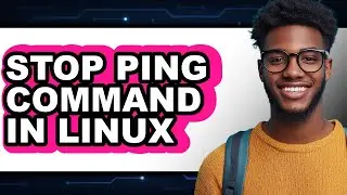 How to Stop Ping Command in Linux - Full Guide