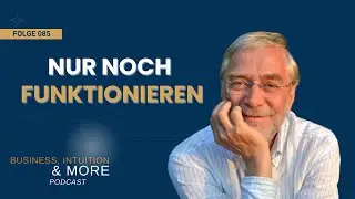 Nur noch funktionieren: Warum Intuition verloren geht &ndash; und wie sie zur&uuml;ckkommt | Podcast #085