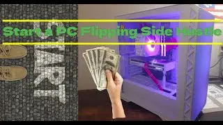 Start a PC Flipping Side Hustle! Plus, 5 tips to guarantee early success! Flippin' PC's Episode 13.