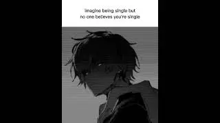 Imagine being single but no one believes You're single 😅| #animestatus #status #shorts
