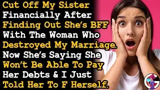 Cut Off Sister Financially After Learning She's BFF w/ My Ex & The Homewrecker She Married AITA