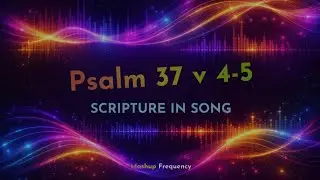 Psalms 37 v 4-5 | scripture in song 