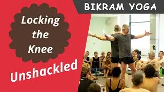 Hot Yoga -  Locking the Knee Unshackled