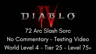 72 Arc Slash Sorc - No Commentary - World4 Tier25 Level75 - TestVideo