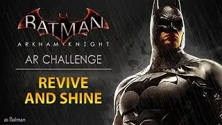 Batman: Arkham Knight – AR Challenges – Predator – Revive and Shine (As Batman)
