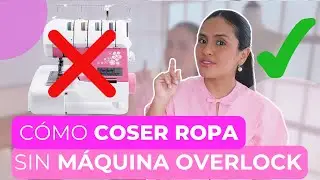 C&Oacute;MO COSER ROPA SIN OVERLOCK | Coser con m&aacute;quina casera | 3 T&Eacute;CNICAS para empezar SIN REMALLADORA