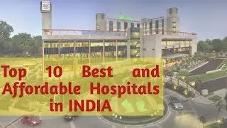 Top 10 Best and Affordable Hospitals in India