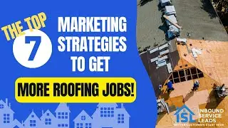 The Top 7 Marketing Strategies To Get More Roofing Jobs