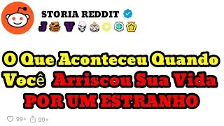 O Que Aconteceu Quando Você ARRISCOU SUA VIDA Por Um Estranho?