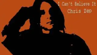 I Can't Believe It - Chris Zep