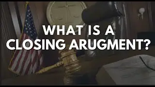 What Is a Closing Argument?