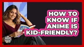 How To Know If Anime Is Kid-Friendly?