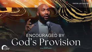Encouraged By God's Provision | Pastor Joe Ogletree