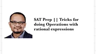 SAT Prep || Tricks for doing Operations with rational expressions