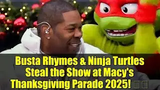 Баста Раймс и Черепашки-ниндзя затмевают всех на параде Macy's в честь Дня благодарения 2025! 🎤🐢
