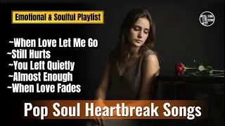 Sad Pop Soul Playlist | Deep Emotions & Broken Hearts #sadsong #brokenhearta 