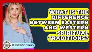 What Is the Difference Between Eastern and Western Spiritual Traditions?