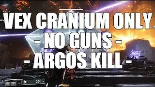 Destiny 2 - VEX CRANIUM ONLY ARGOS KILL (NO GUNS or SUPER for DPS)