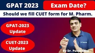 GPAT 2023 Expected Date! | Should we give CUET for M. Pharm.? | Dr. Puspendra