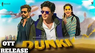 Dunki Ott Release Date Confirmed | Dunki Ott Platform | Shahrukh Khan | Taapsee Pannu