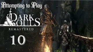 Attempting to Play: Dark Souls - 10 - Carpe' Diem-on