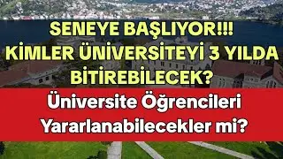 SENEYE BAŞLIYOR!!! Kimler ÜNİVERSİTEYİ 3 YILDA BİTİREBİLECEK?
