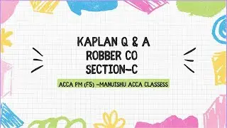 ACCA -F5/PM| Performance Management | Kaplan Exam Kit || Section C | Robber Co